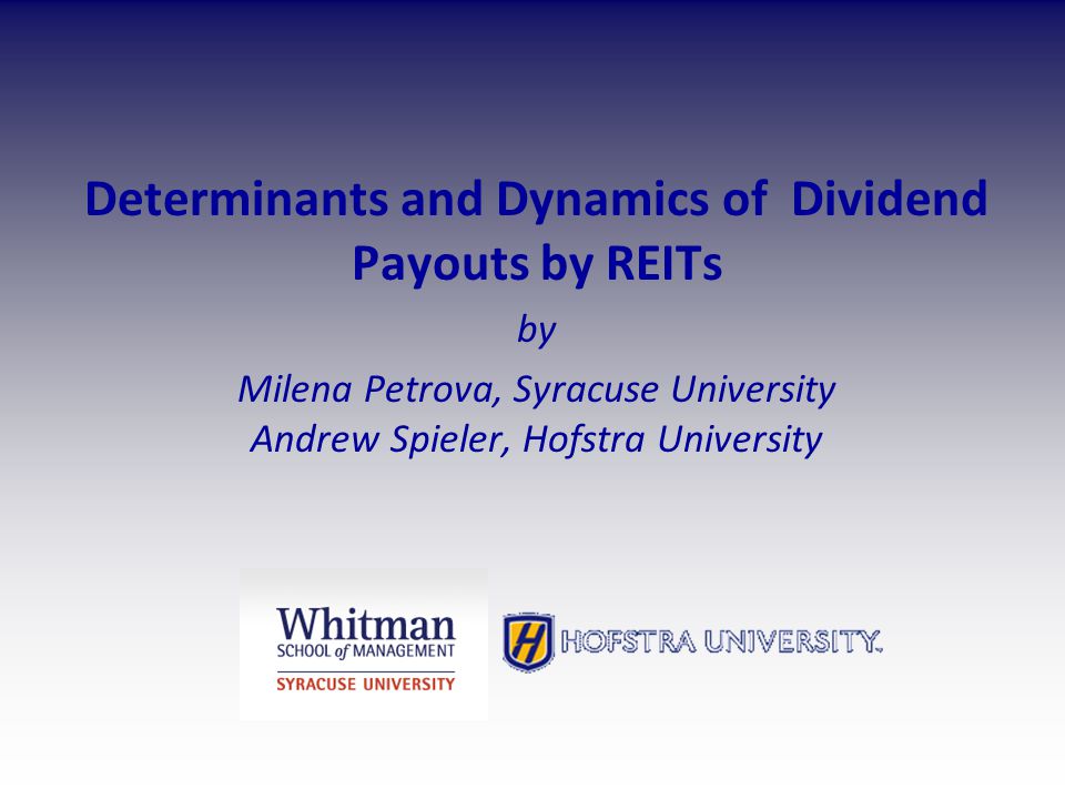 Determinants and Dynamics of Dividend Payouts by REITs by Milena Petrova, Syracuse University Andrew Spieler, Hofstra University