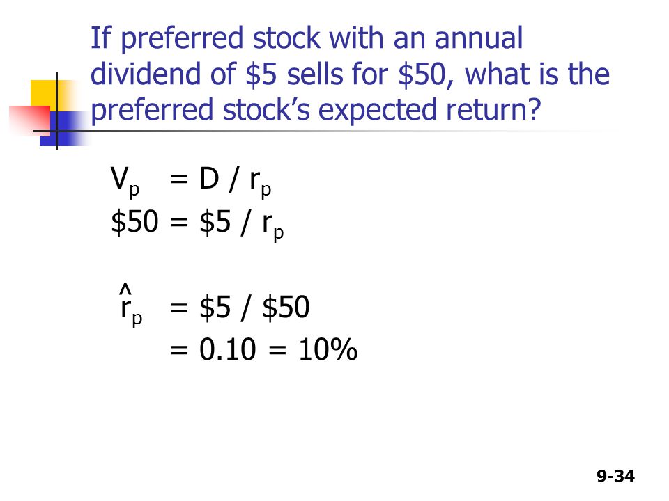 9-34 If preferred stock with an annual dividend of $5 sells for $50, what is the preferred stock’s expected return.