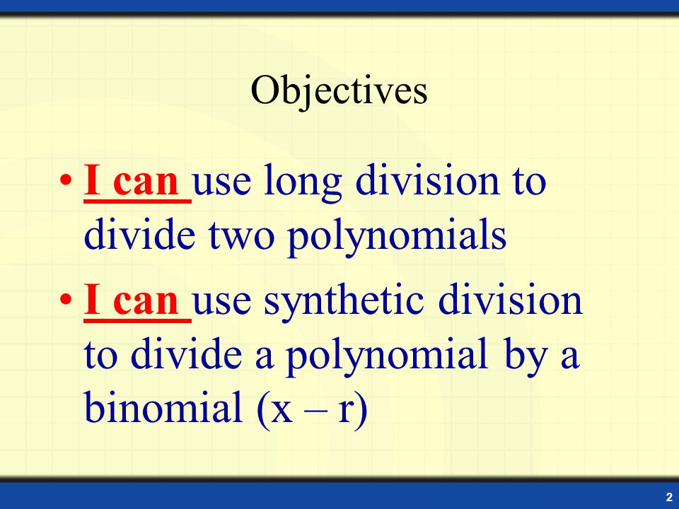 Long and Synthetic Division of Polynomials Section 2-3