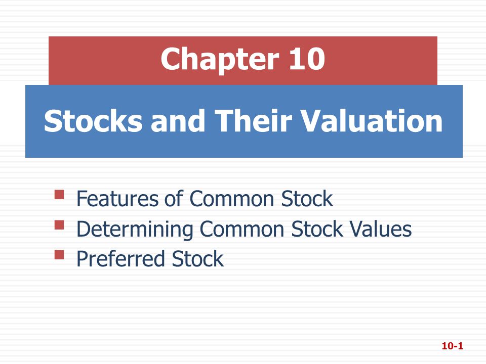 Stocks and Their Valuation Chapter 10  Features of Common Stock  Determining Common Stock Values  Preferred Stock 10-1