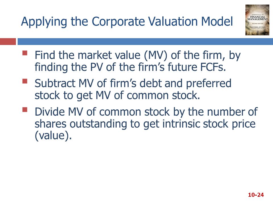 Applying the Corporate Valuation Model  Find the market value (MV) of the firm, by finding the PV of the firm’s future FCFs.