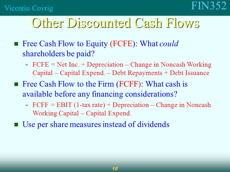 FIN352 Vicentiu Covrig 18 Free Cash Flow to Equity (FCFE): What could shareholders be paid.