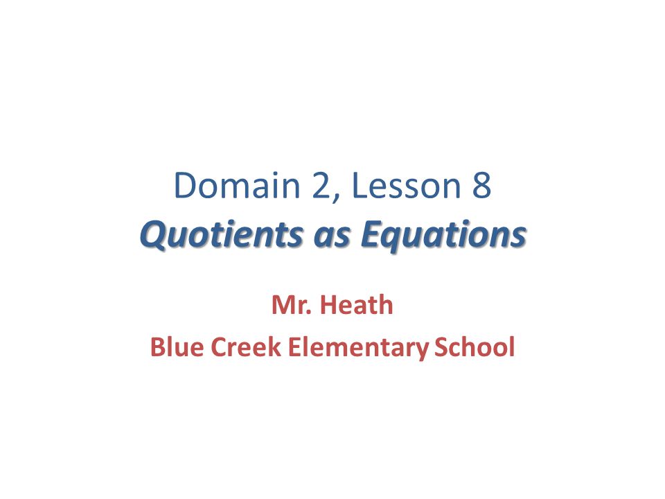 Quotients as Equations Domain 2, Lesson 8 Quotients as Equations Mr.