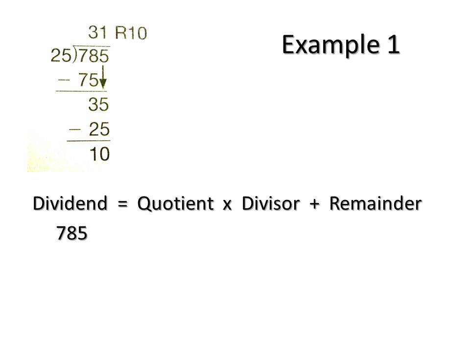 Example 1 Dividend = Quotient x Divisor + Remainder