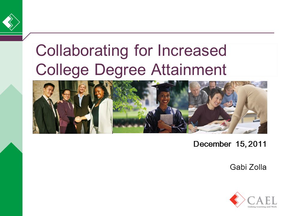 Collaborating for Increased College Degree Attainment December 15, 2011 Gabi Zolla