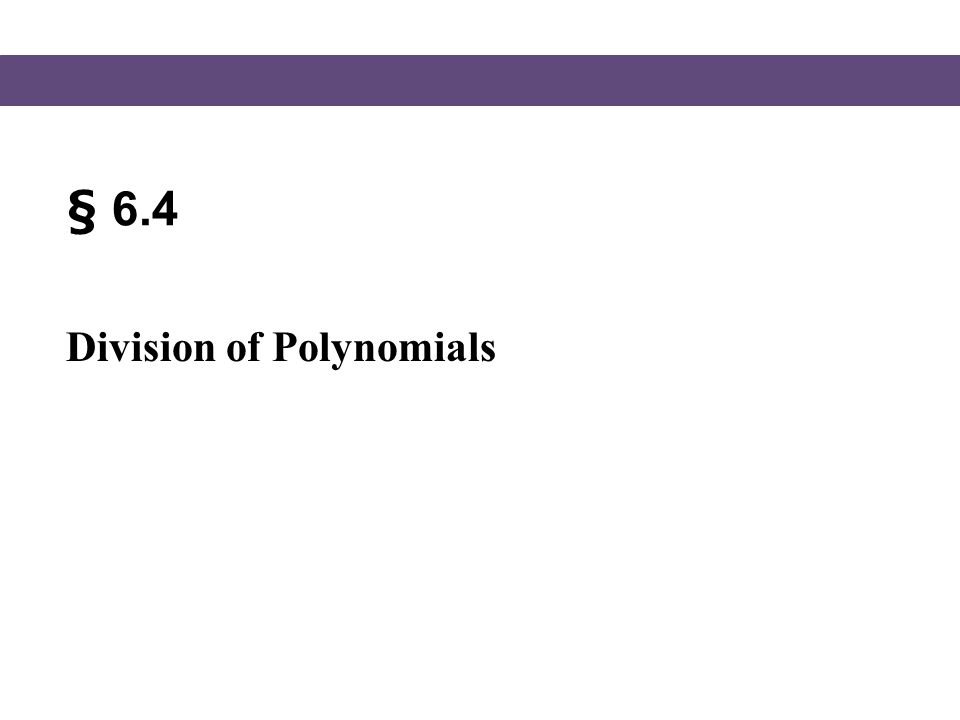 § 6.4 Division of Polynomials