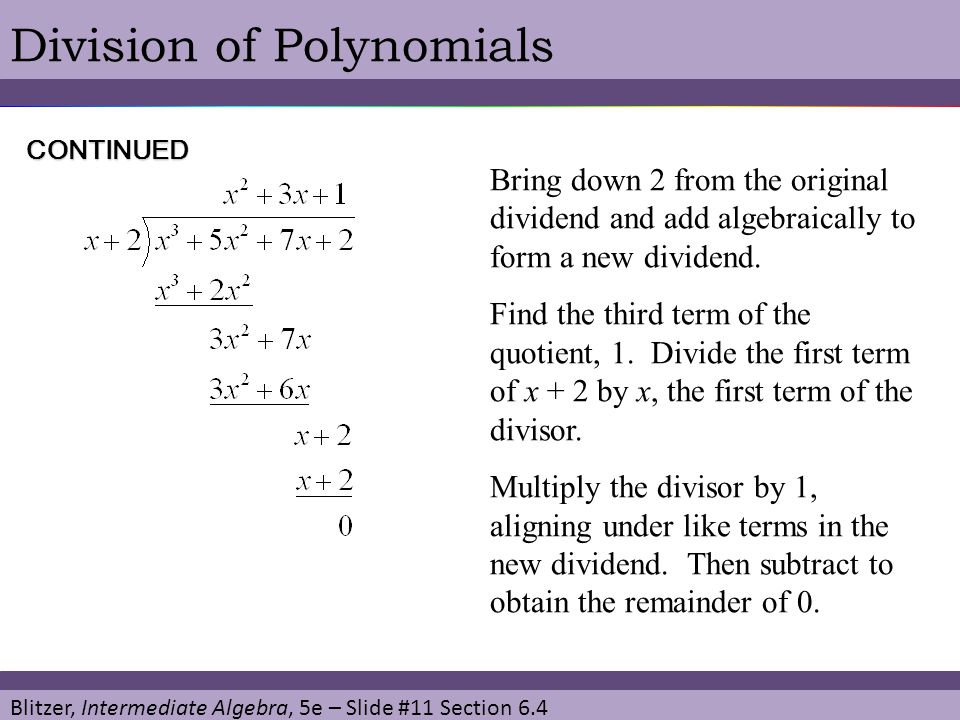 Blitzer, Intermediate Algebra, 5e – Slide #11 Section 6.4 Division of Polynomials Bring down 2 from the original dividend and add algebraically to form a new dividend.