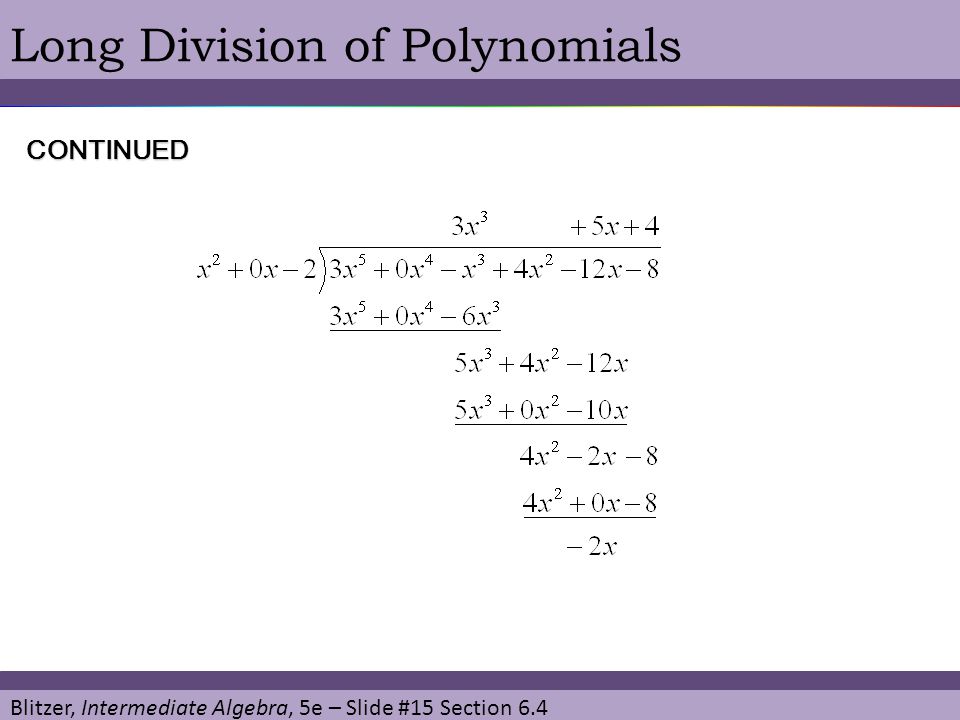 Blitzer, Intermediate Algebra, 5e – Slide #15 Section 6.4 Long Division of PolynomialsCONTINUED