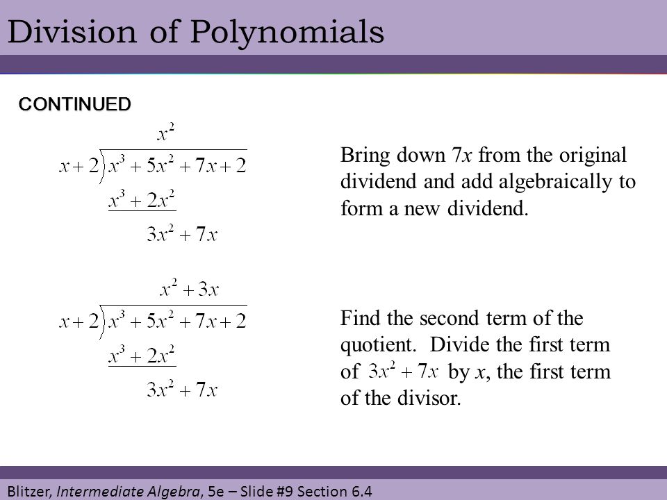 Blitzer, Intermediate Algebra, 5e – Slide #9 Section 6.4 Division of Polynomials Bring down 7x from the original dividend and add algebraically to form a new dividend.