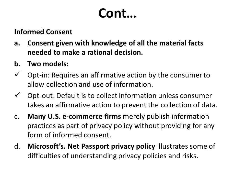 Cont… Informed Consent a.Consent given with knowledge of all the material facts needed to make a rational decision.