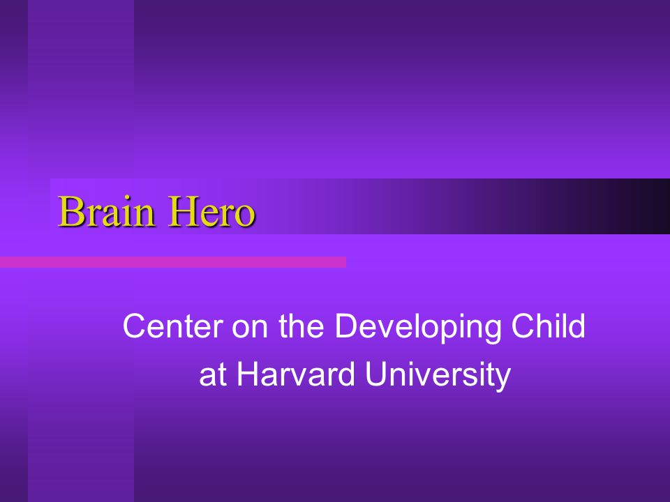 Brain Hero Center on the Developing Child at Harvard University