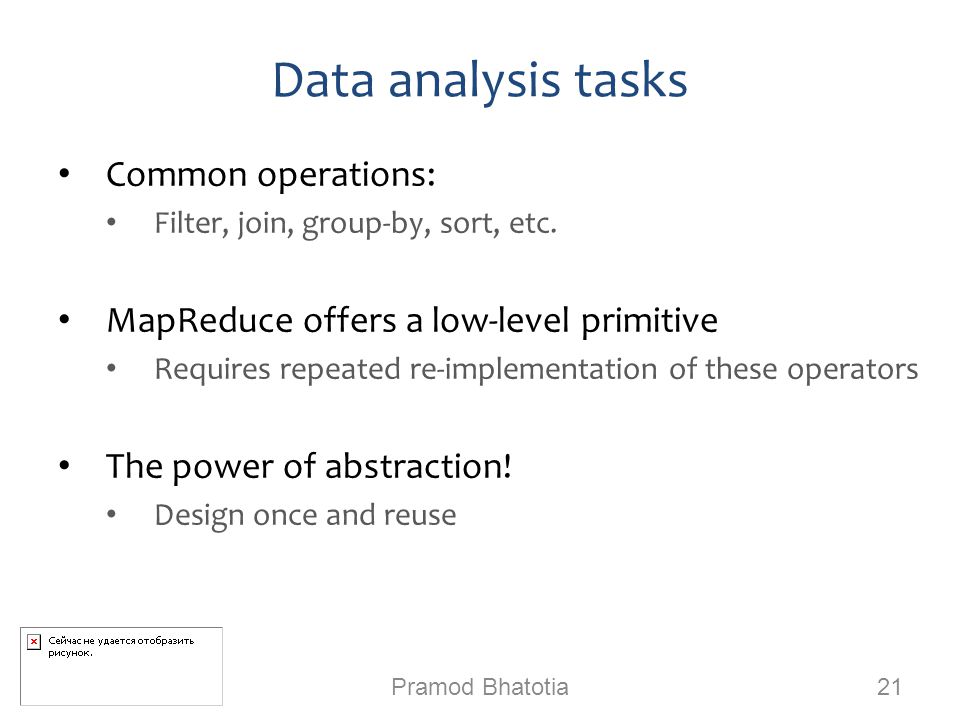 Data analysis tasks Common operations: Filter, join, group-by, sort, etc.