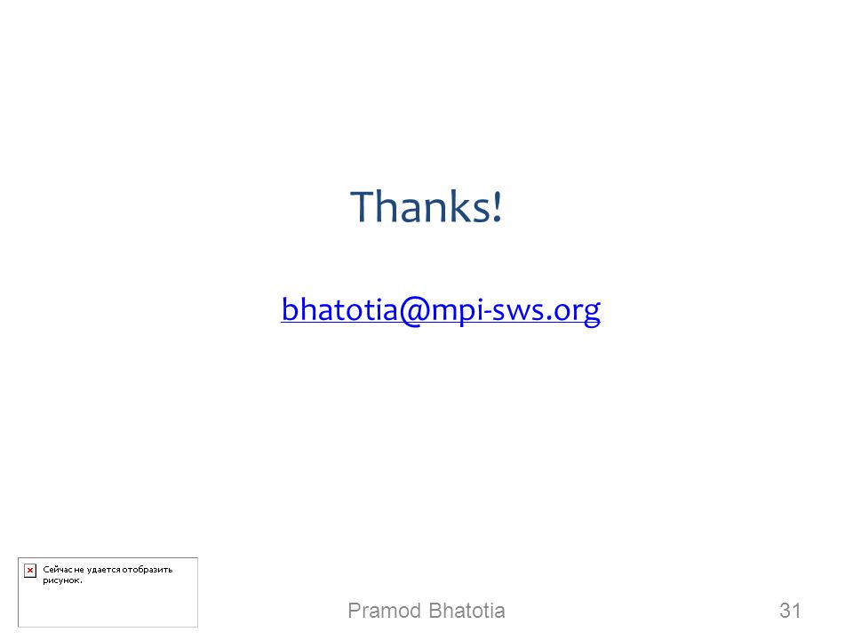 Thanks! Pramod Bhatotia 31