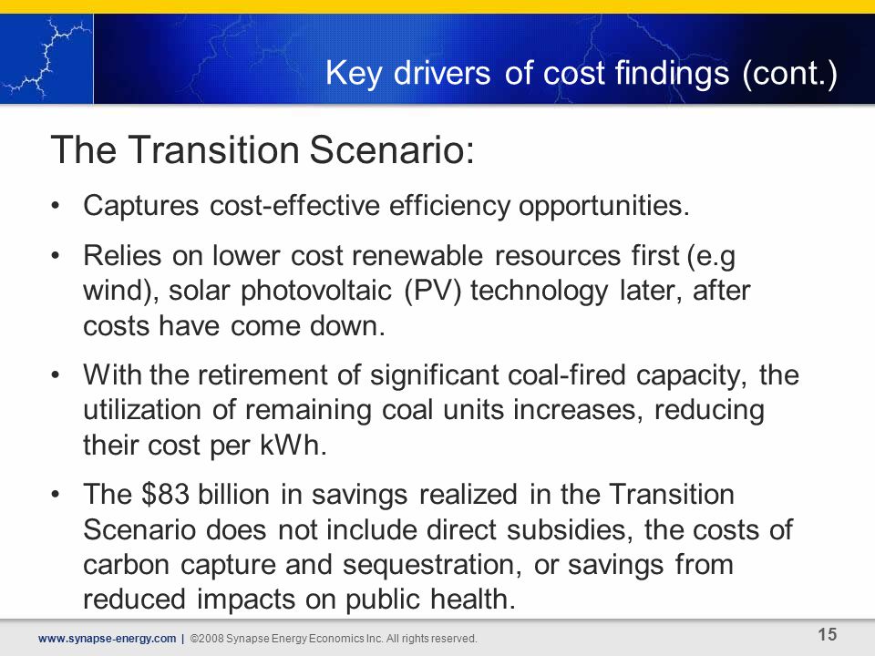Key drivers of cost findings (cont.) The Transition Scenario: Captures cost-effective efficiency opportunities.