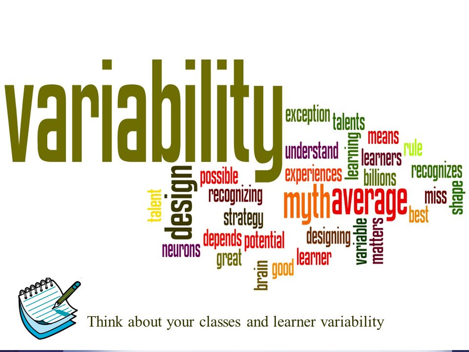 Variability matters! Think about your classes and learner variability