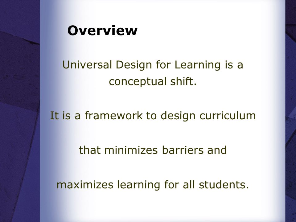 Overview Universal Design for Learning is a conceptual shift.