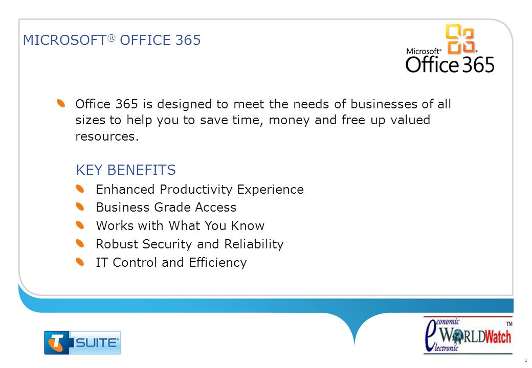 3 Office 365 is designed to meet the needs of businesses of all sizes to help you to save time, money and free up valued resources.
