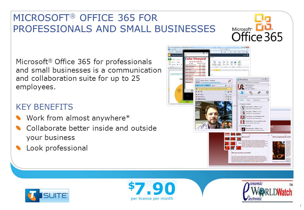5 Microsoft ® Office 365 for professionals and small businesses is a communication and collaboration suite for up to 25 employees.