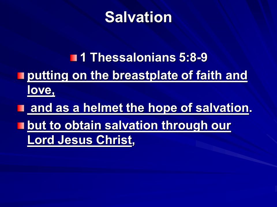 Salvation 1 Thessalonians 5:8-9 putting on the breastplate of faith and love, and as a helmet the hope of salvation.