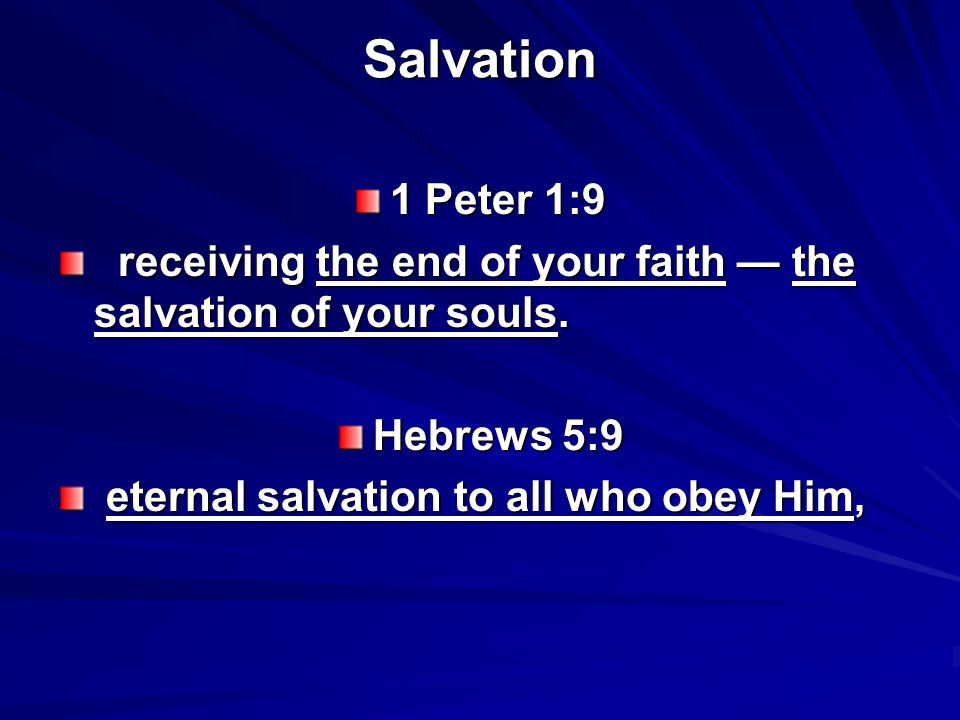 Salvation 1 Peter 1:9 receiving the end of your faith — the salvation of your souls.