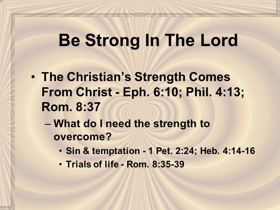 Be Strong In The Lord The Christian’s Strength Comes From Christ - Eph.