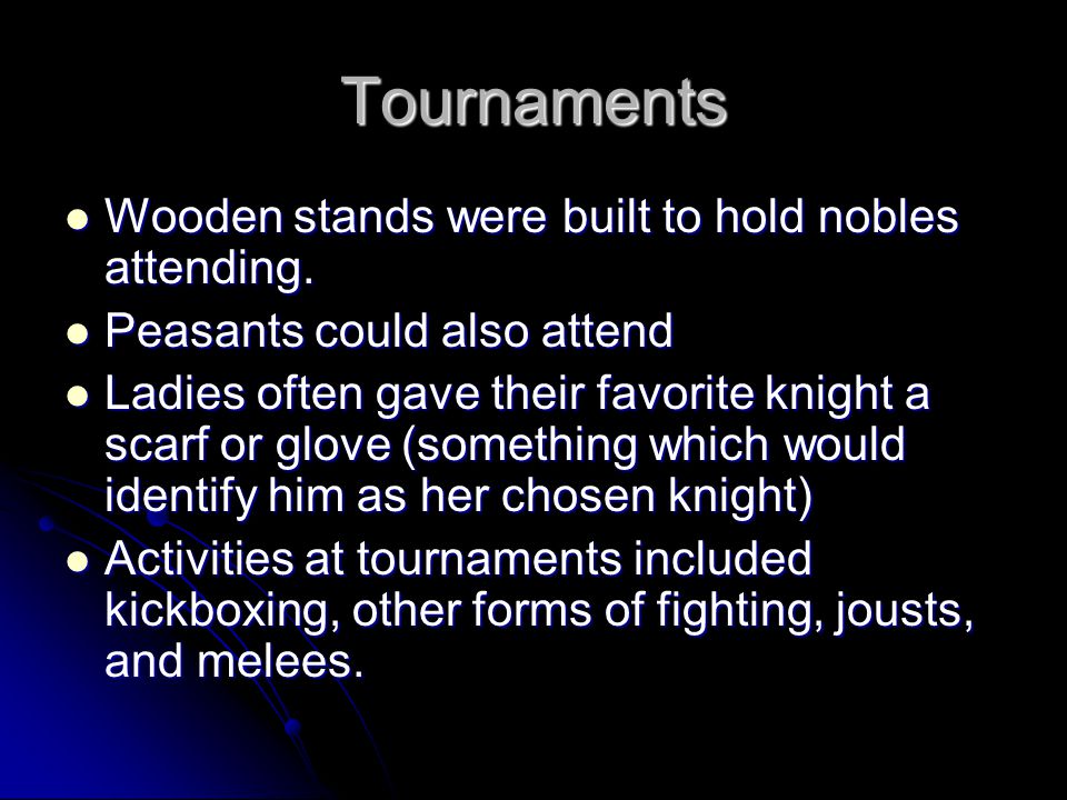 Tournaments Wooden stands were built to hold nobles attending.