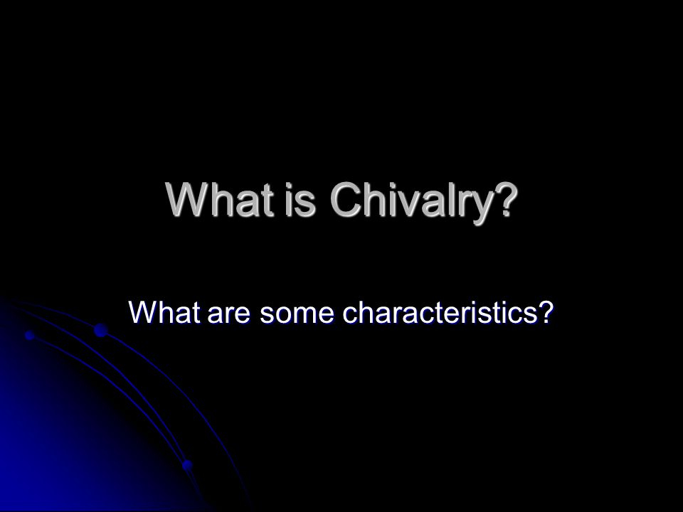 What is Chivalry What are some characteristics