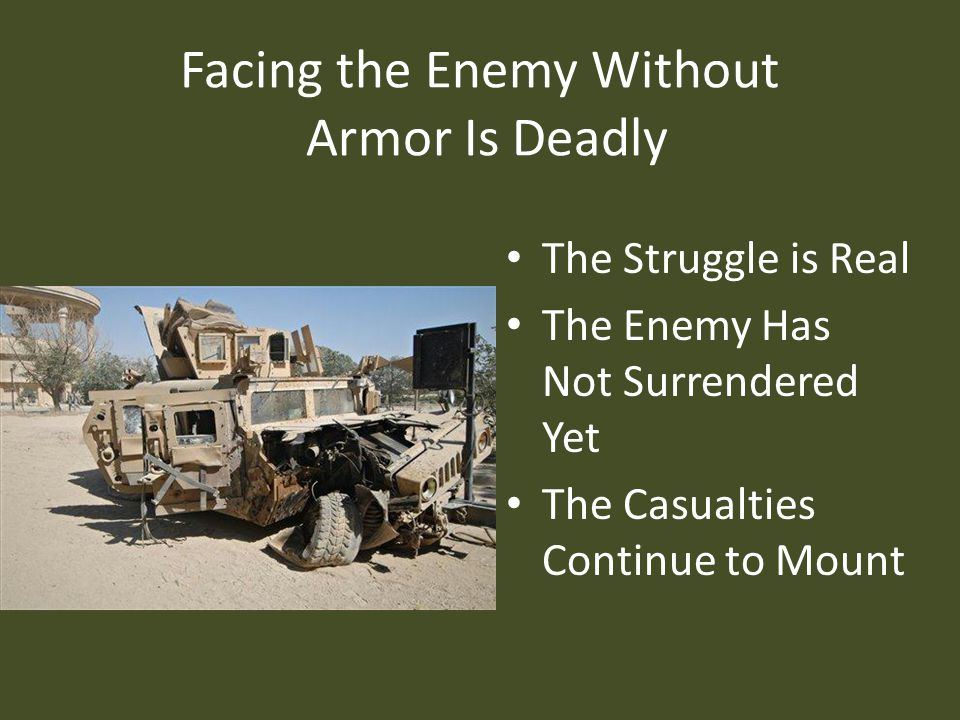 Facing the Enemy Without Armor Is Deadly The Struggle is Real The Enemy Has Not Surrendered Yet The Casualties Continue to Mount