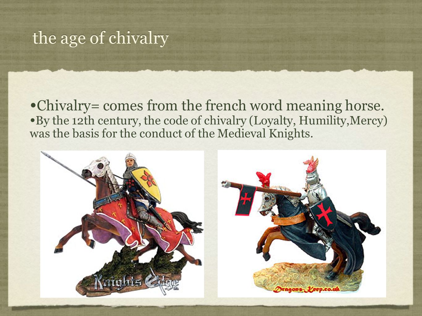 the age of chivalry Chivalry= comes from the french word meaning horse.