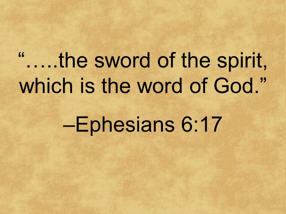 …..the sword of the spirit, which is the word of God. –Ephesians 6:17