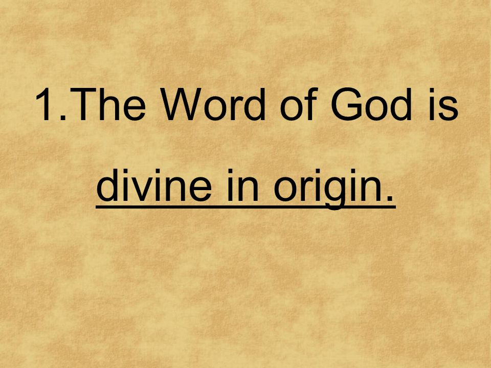 1.The Word of God is divine in origin.