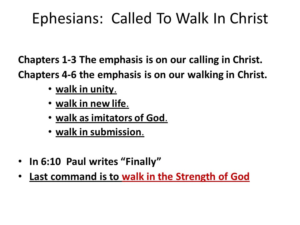 Ephesians: Called To Walk In Christ Chapters 1-3 The emphasis is on our calling in Christ.