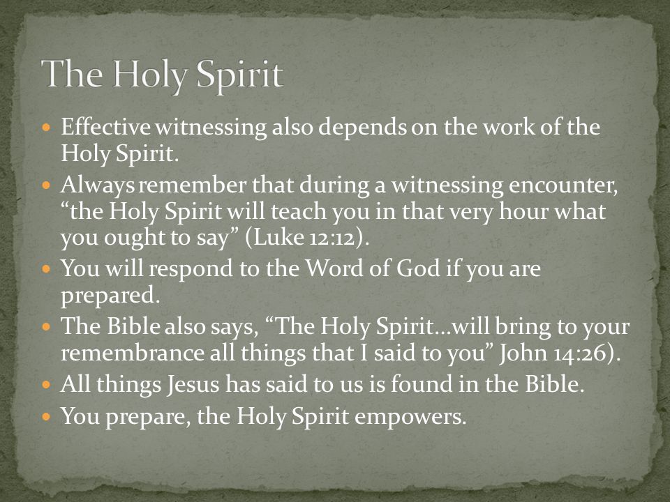 Effective witnessing also depends on the work of the Holy Spirit.