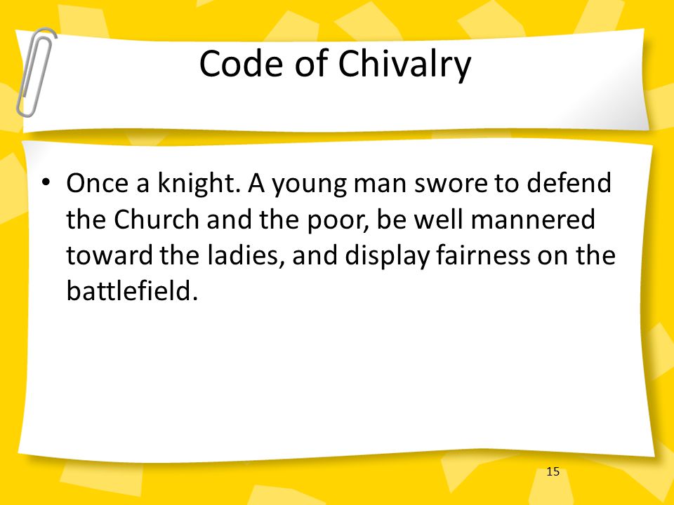 15 Code of Chivalry Once a knight.