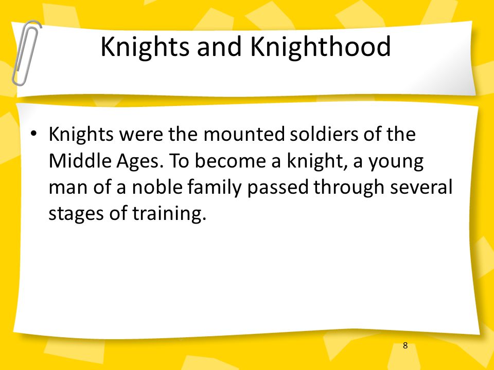 8 Knights and Knighthood Knights were the mounted soldiers of the Middle Ages.