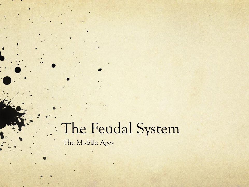 The Feudal System The Middle Ages