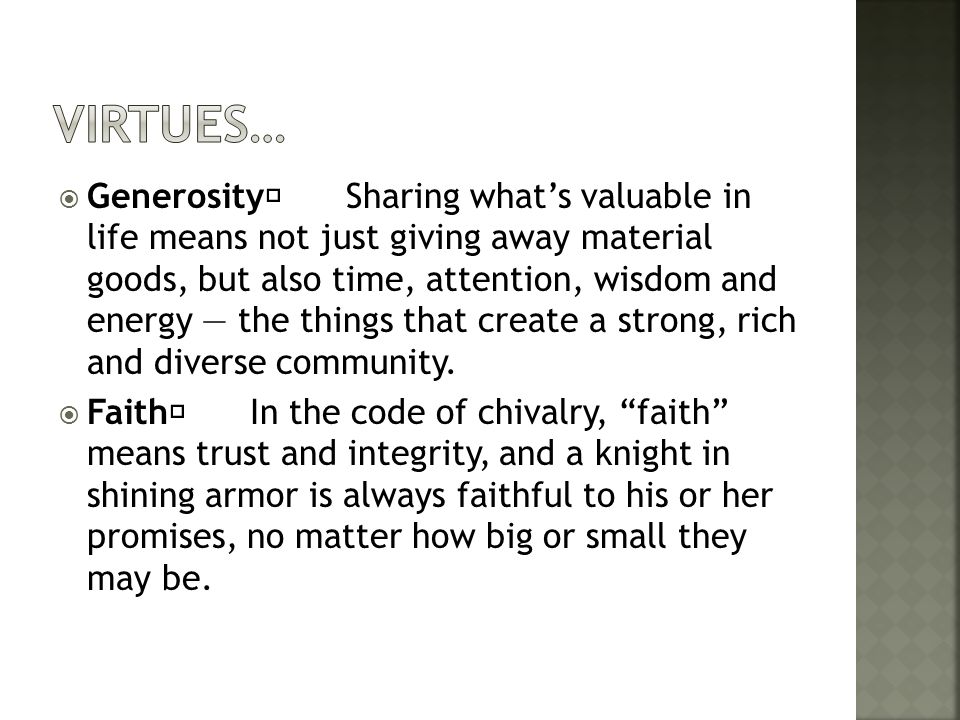  Generosity Sharing what’s valuable in life means not just giving away material goods, but also time, attention, wisdom and energy — the things that create a strong, rich and diverse community.