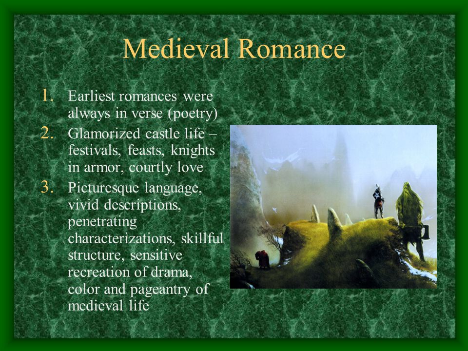 Medieval Romance 1. Earliest romances were always in verse (poetry) 2.