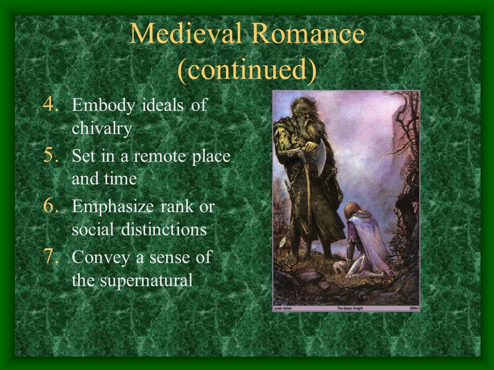 Medieval Romance (continued) 4. Embody ideals of chivalry 5.