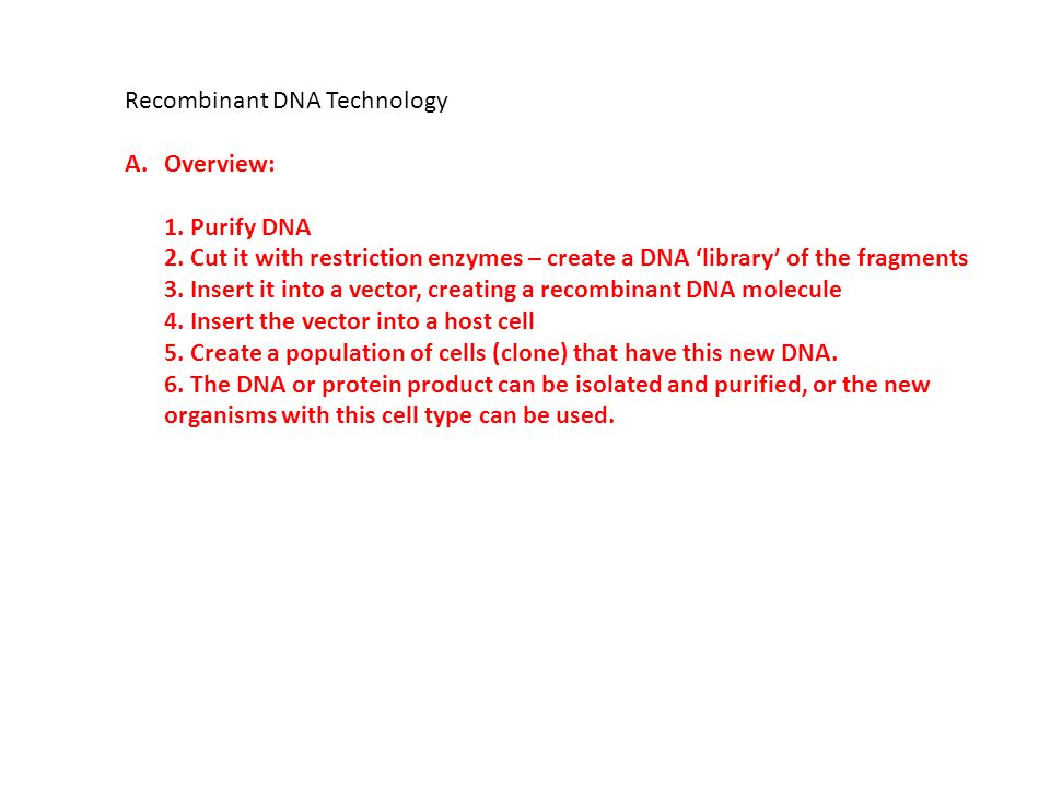 Recombinant DNA Technology A.Overview: 1. Purify DNA 2.