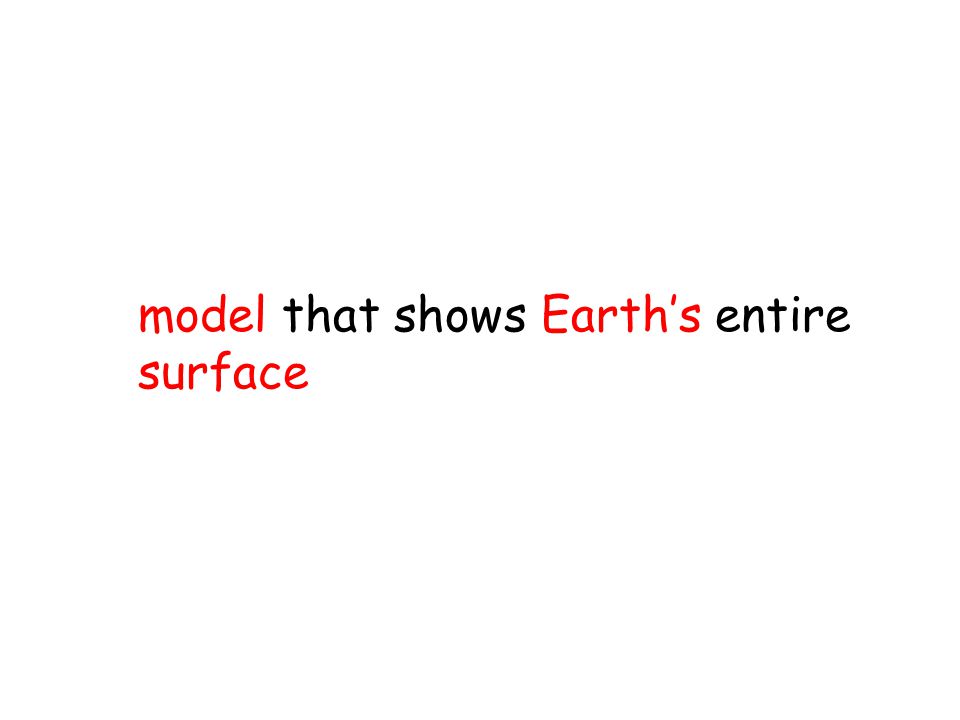 model that shows Earth’s entire surface