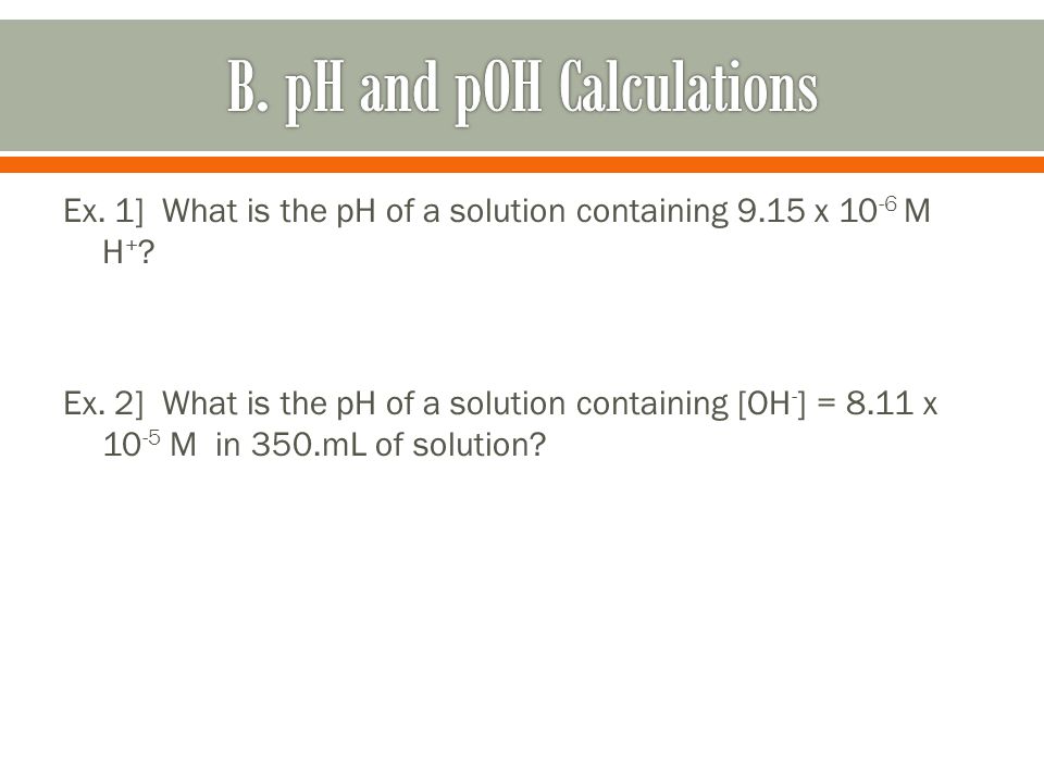 Ex. 1] What is the pH of a solution containing 9.15 x M H + .
