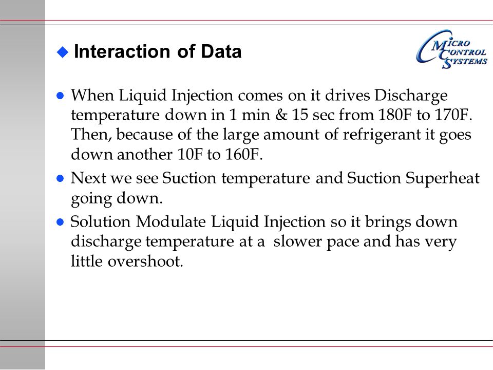 u Interaction of Data l When Liquid Injection comes on it drives Discharge temperature down in 1 min & 15 sec from 180F to 170F.