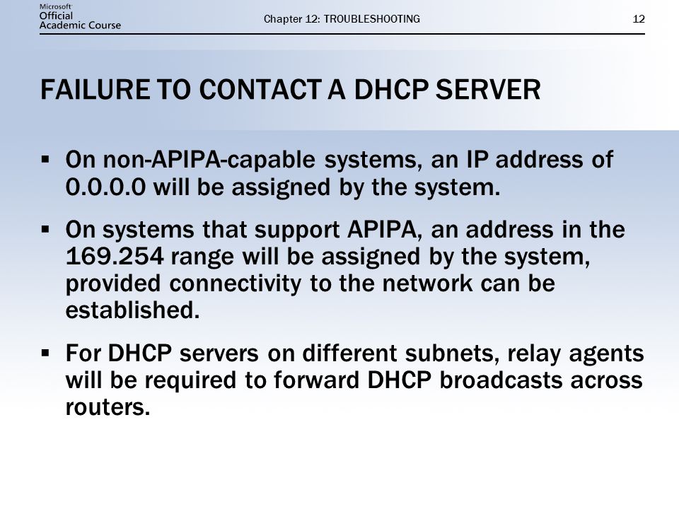 Chapter 12: TROUBLESHOOTING12 FAILURE TO CONTACT A DHCP SERVER  On non-APIPA-capable systems, an IP address of will be assigned by the system.