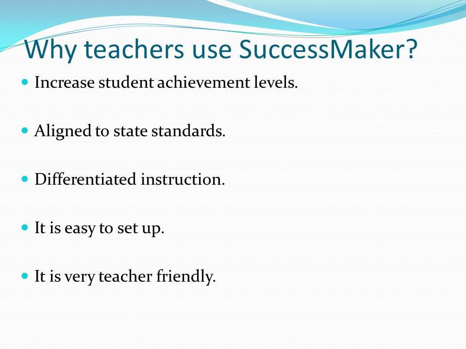 Why teachers use SuccessMaker. Increase student achievement levels.