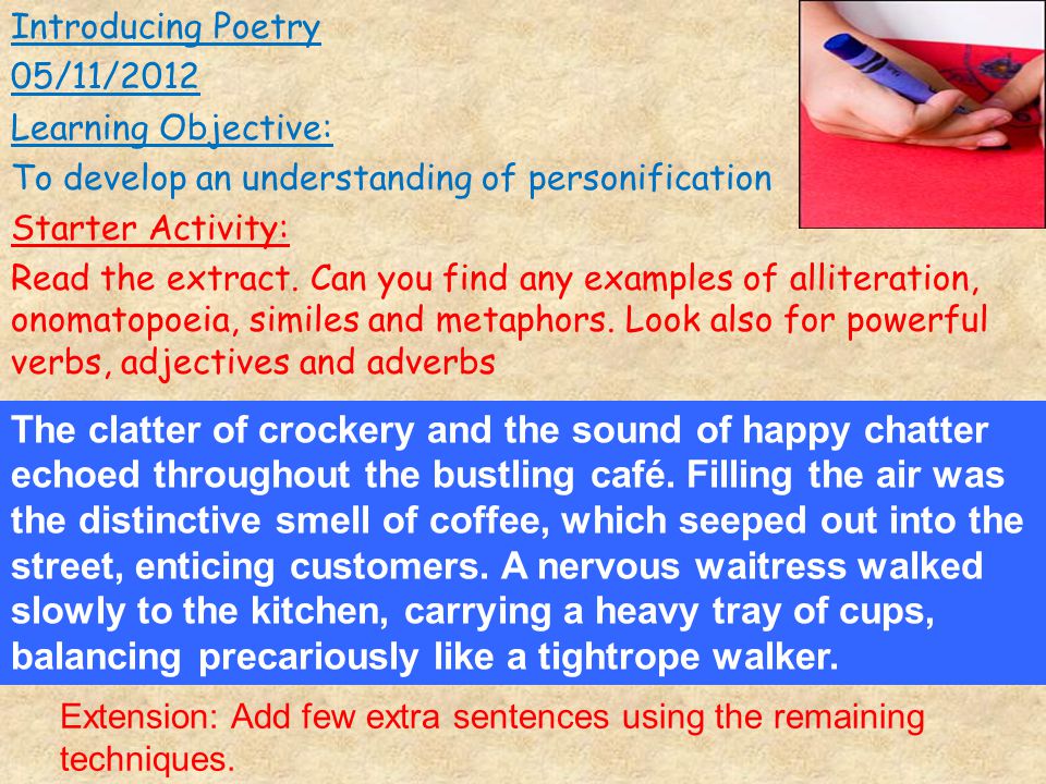 Introducing Poetry 05/11/2012 Learning Objective: To develop an understanding of personification Starter Activity: Read the extract.