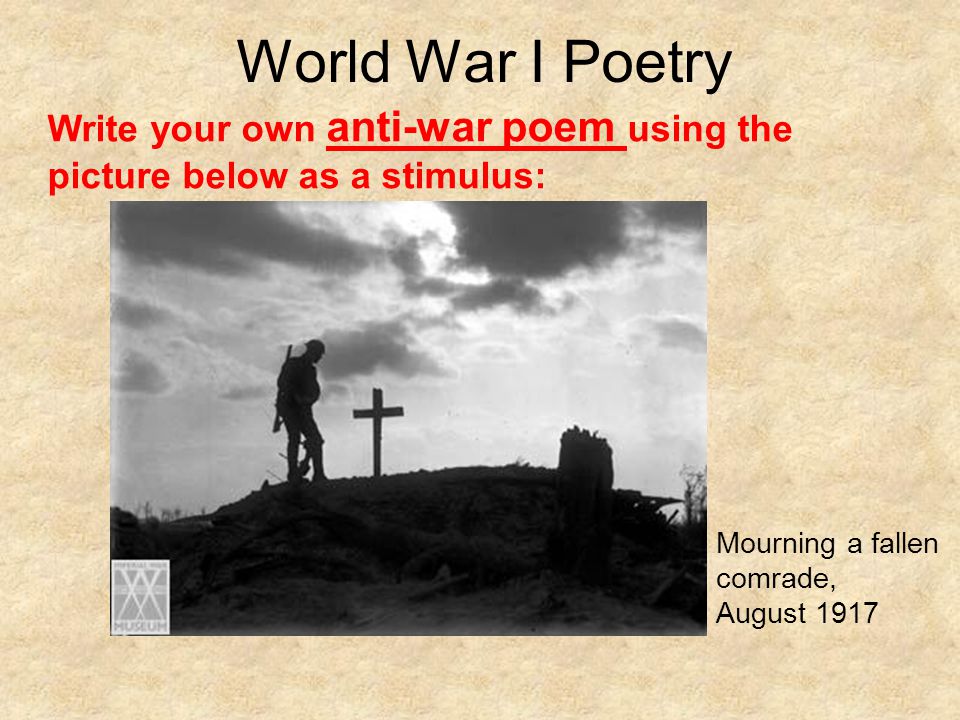 Write your own anti-war poem using the picture below as a stimulus: Mourning a fallen comrade, August 1917 World War I Poetry
