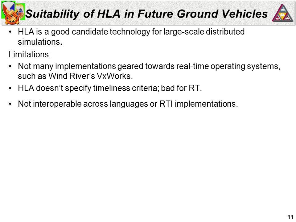 11 Suitability of HLA in Future Ground Vehicles HLA is a good candidate technology for large-scale distributed simulations.