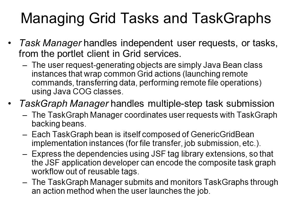 Managing Grid Tasks and TaskGraphs Task Manager handles independent user requests, or tasks, from the portlet client in Grid services.