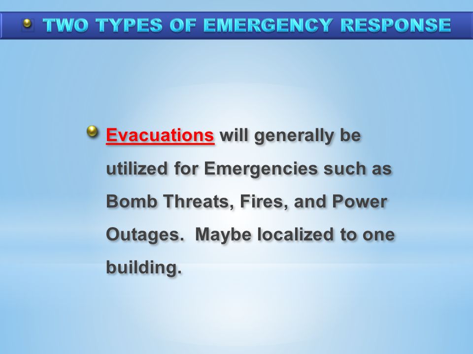 Evacuations will generally be utilized for Emergencies such as Bomb Threats, Fires, and Power Outages.